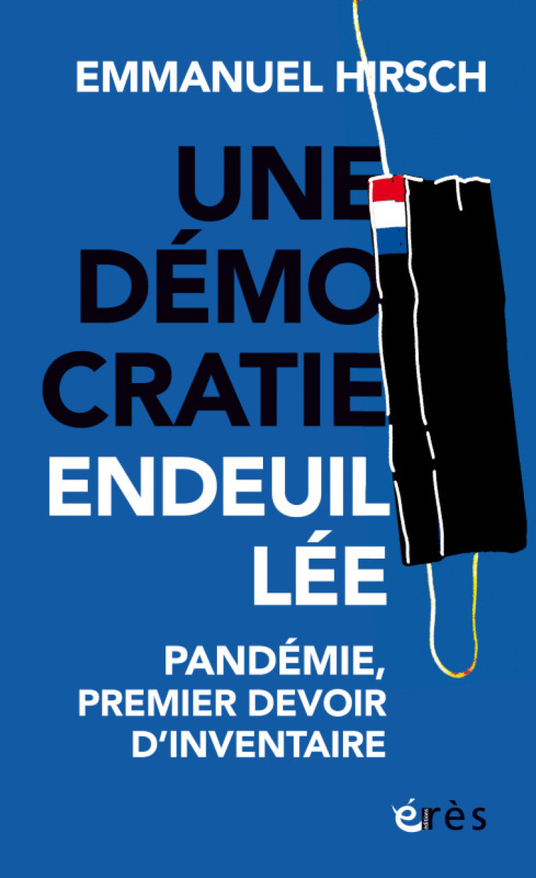 UNE DEMOCRATIE ENDEUILLEE - PANDEMIE, PREMI ER DEVOIR D'INVENTAIRE - HIRSCH EMMANUEL - ERES