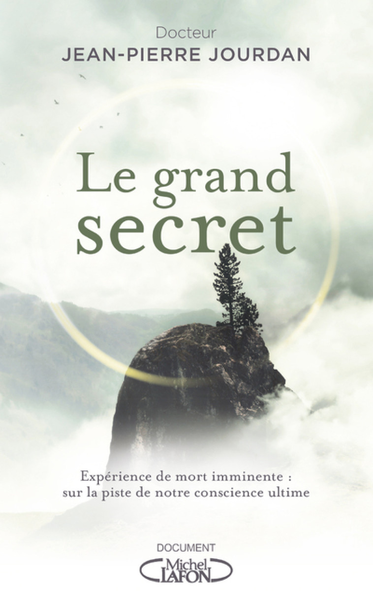 LE GRAND SECRET - EXPERIENCE DE MORT IMMINE NTE : SUR LA PISTE DE NOTRE CONSCIENCE ULTI - JOURDAN JEAN-PIERRE - MICHEL LAFON