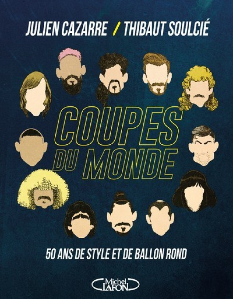 COUPES DU MONDE - 50 ANS DE STYLE ET DE BAL LON ROND - CAZARRE/SOULCIE - MICHEL LAFON