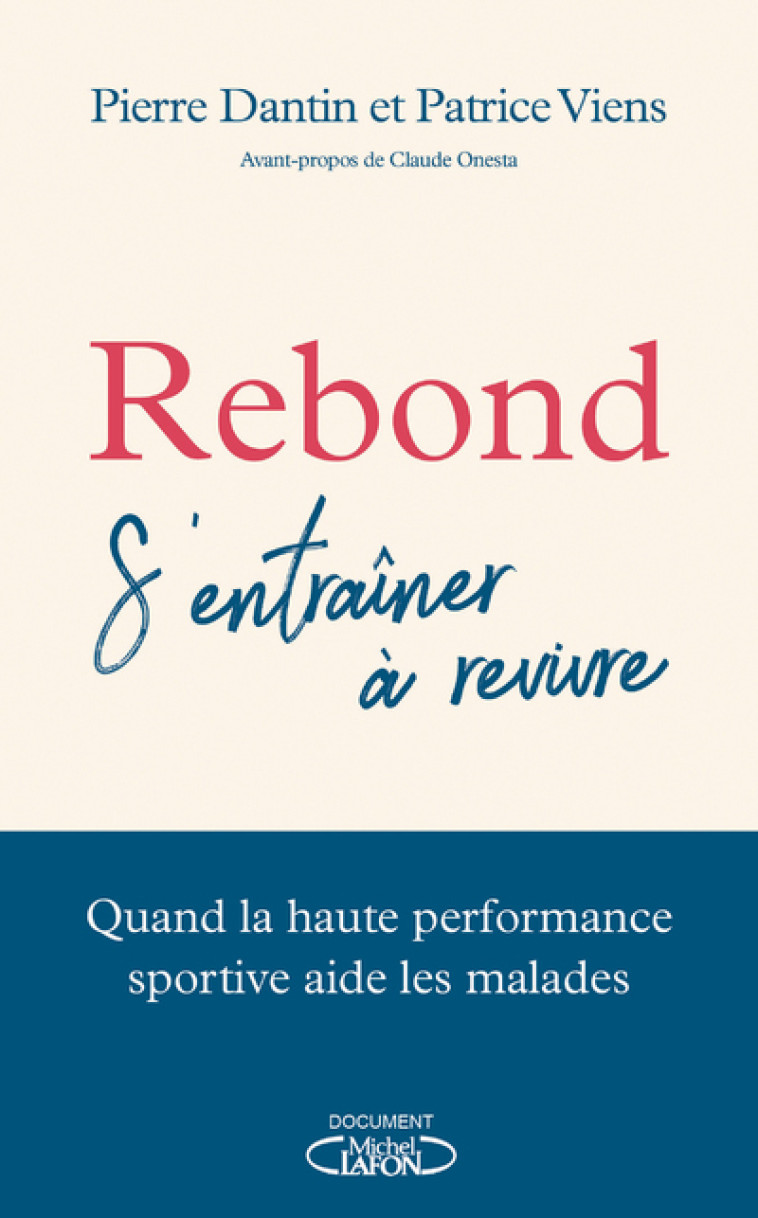 REBOND : S'ENTRAINER A REVIVRE - QUAND LA H AUTE PERFORMANCE SPORTIVE AIDE LES MALADES - DANTIN/VIENS/ONESTA - MICHEL LAFON