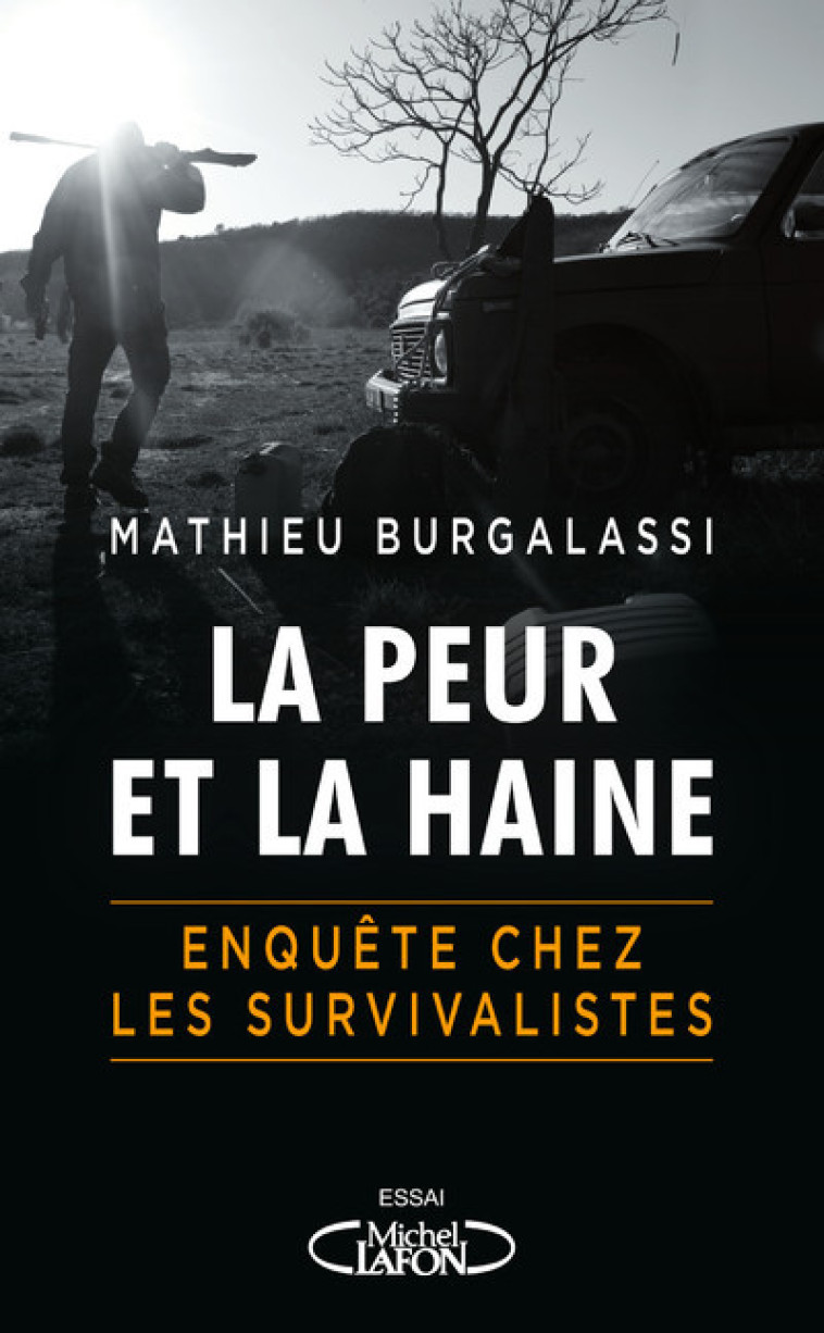 LA PEUR ET LA HAINE - ENQUETE CHEZ LES SURV IVALISTES - BURGALASSI MATHIEU - MICHEL LAFON