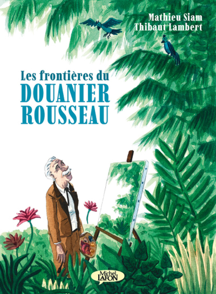 LES FRONTIERES DU DOUANIER ROUSSEAU - SIAM/LAMBERT - MICHEL LAFON