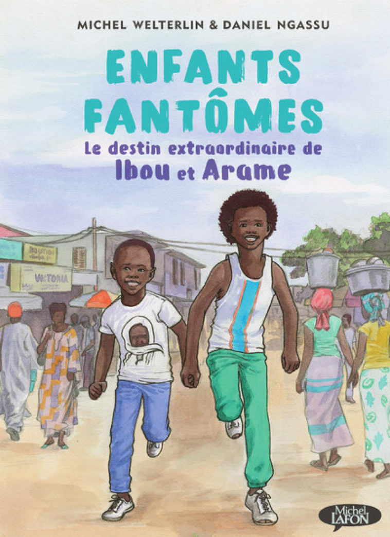 ENFANTS FANTOMES, LE DESTIN EXTRAORDINAIRE DE IBOU ET ARAME - NGASSU/WELTERLIN - MICHEL LAFON