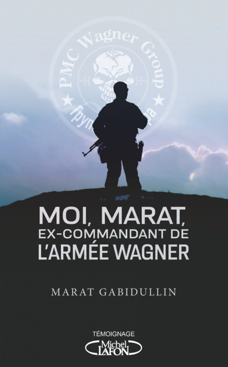 MOI, MARAT, MERCENAIRE DE L'ARMEE WAGNER - GABIDULLIN MARAT - MICHEL LAFON