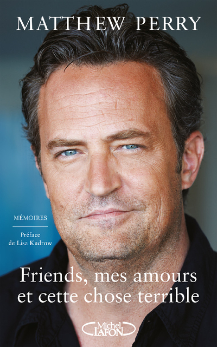 FRIENDS, MES AMOURS ET CETTE CHOSE TERRIBLE - PERRY MATTHEW - MICHEL LAFON