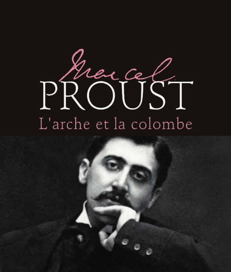 MARCEL PROUST - L'ARCHE ET LA COLOMBE - NATUREL MIREILLE - MICHEL LAFON