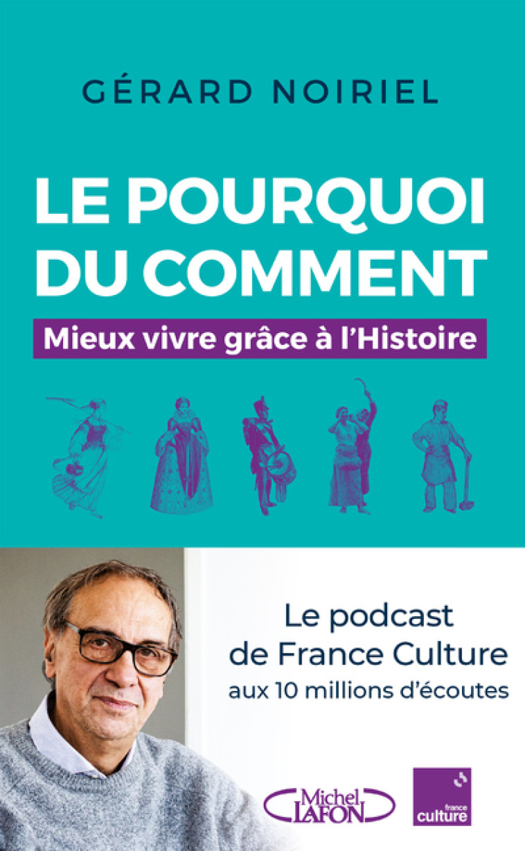 LE POURQUOI DU COMMENT - MIEUX VIVRE GRACE A L'HISTOIRE - NOIRIEL GERARD - MICHEL LAFON