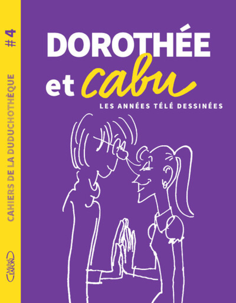 CAHIERS DE LA DUDUCHOTHEQUE - NO 4 DOROTHEE - CABU - MICHEL LAFON