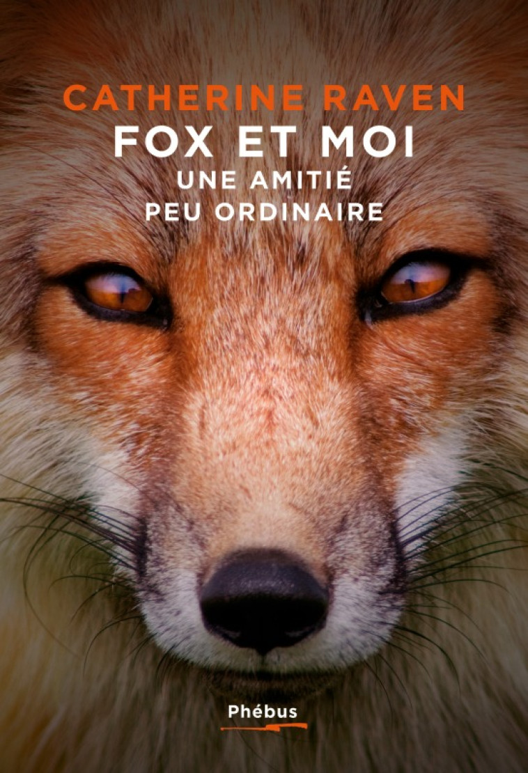 FOX ET MOI - UNE AMITIE PEU ORDINAIRE - RAVEN CATHERINE - PHEBUS