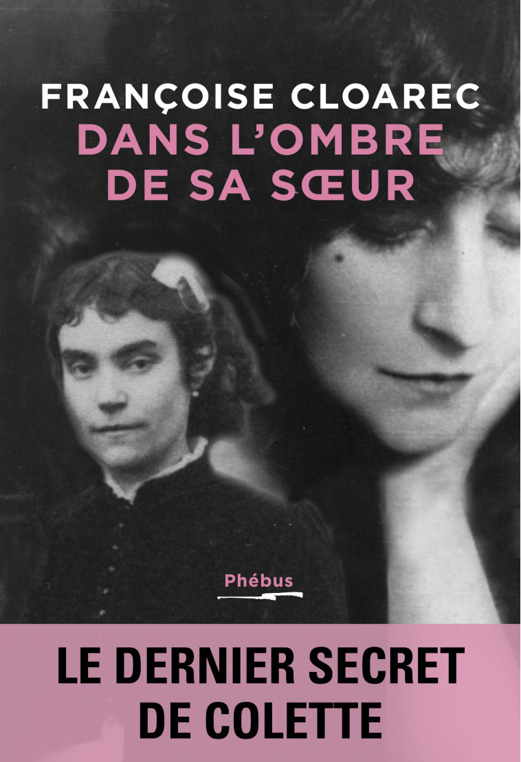 DANS L'OMBRE DE SA SOEUR - LE DERNIER SECRET DE COLETTE - CLOAREC FRANCOISE - PHEBUS