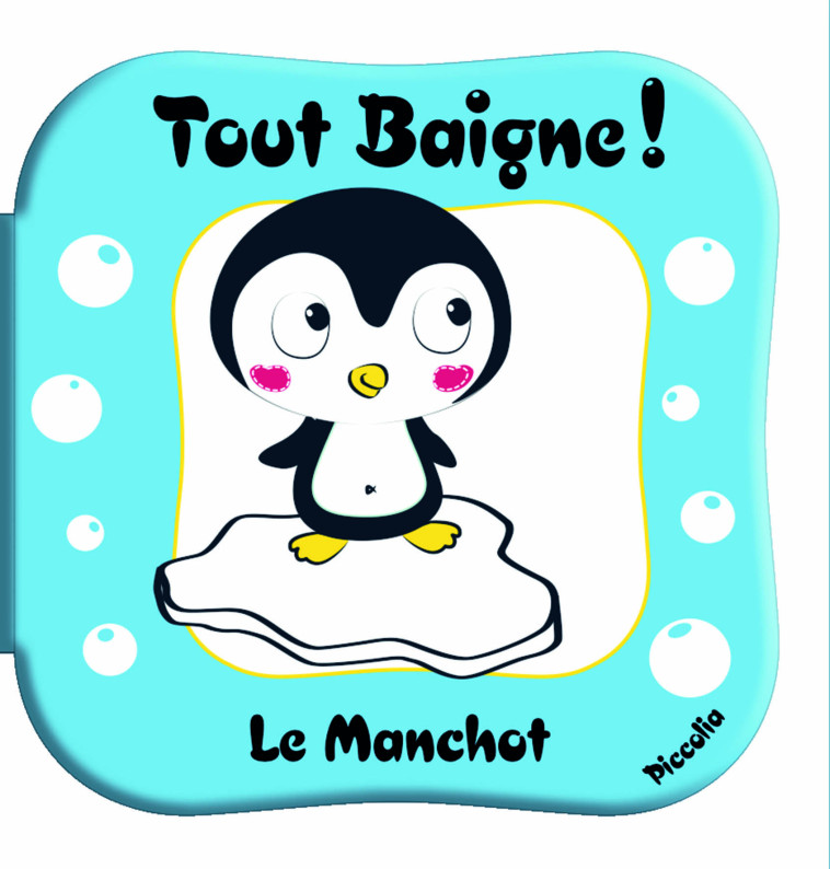 TOUT BAIGNE LE MANCHOT - COLLECTIF - PICCOLIA