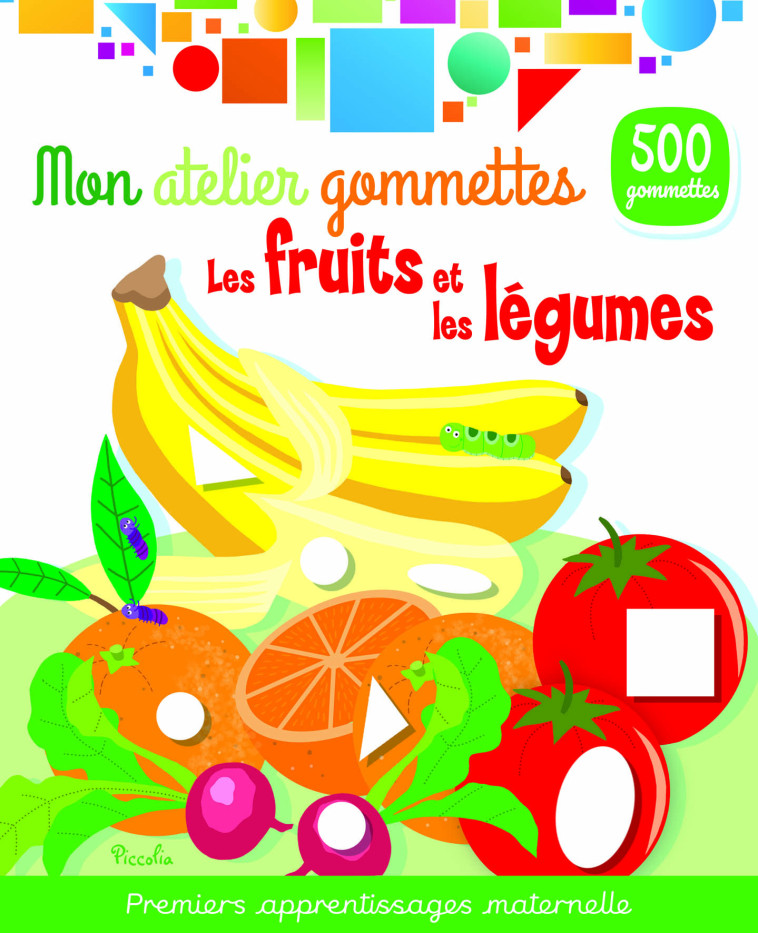 LES FRUITS ET LEGUMES - MON ATELIER GOMMETTES - XXX - PICCOLIA