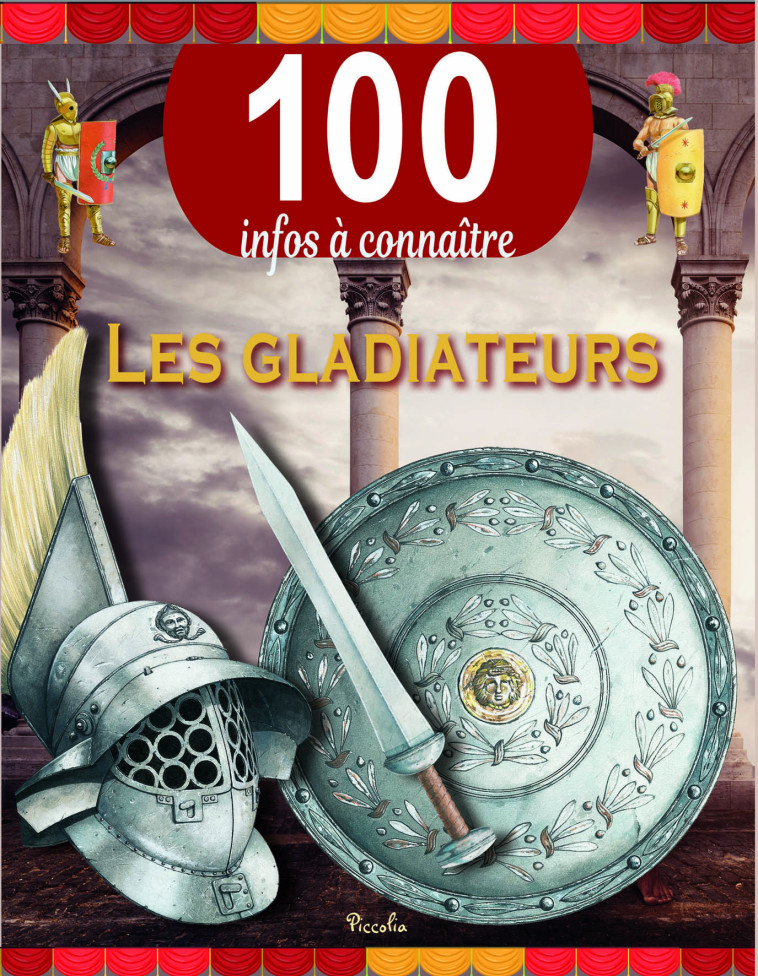 LES GLADIATEURS - 100 INFOS A CONNAITRE - COLLECTIF - PICCOLIA