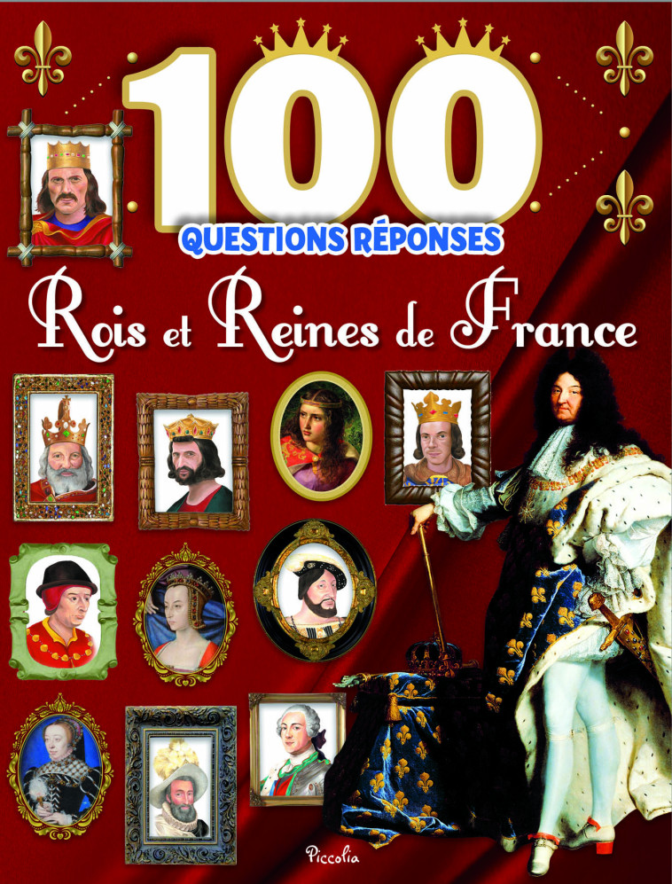 ROIS ET REINES DE FRANCE 100 QUESTIONS REPONSES - CHEF FANELIE - PICCOLIA