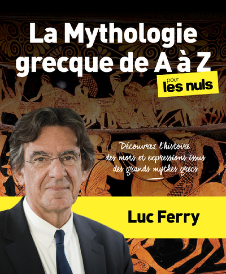 LA MYTHOLOGIE GRECQUE DE A A Z POUR LES NUL S - FERRY LUC - POUR LES NULS