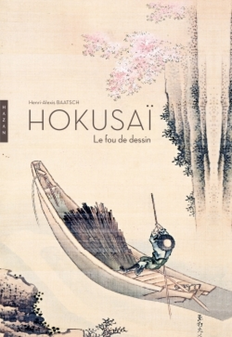 HOKUSAI. LE FOU DE DESSIN NOUVELLE EDITION 2014 - BAATSCH HENRI-ALEXIS - HAZAN