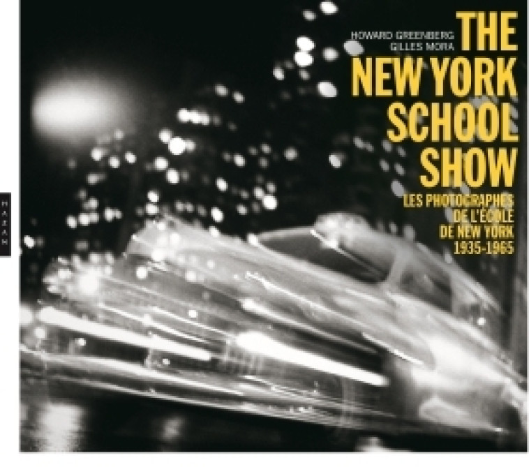 THE NEW-YORK SCHOOL SHOW - LES PHOTOGRAPHES DE L'ECOLE DE NEW YORK 1935-1965 - GREENBERG/MORA - HAZAN