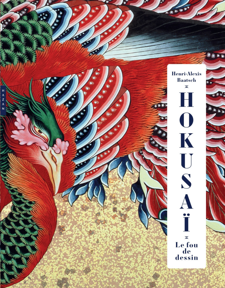 HOKUSAI. LE FOU DE DESSIN. EDITION DE LUXE - BAATSCH HENRI-ALEXIS - HAZAN