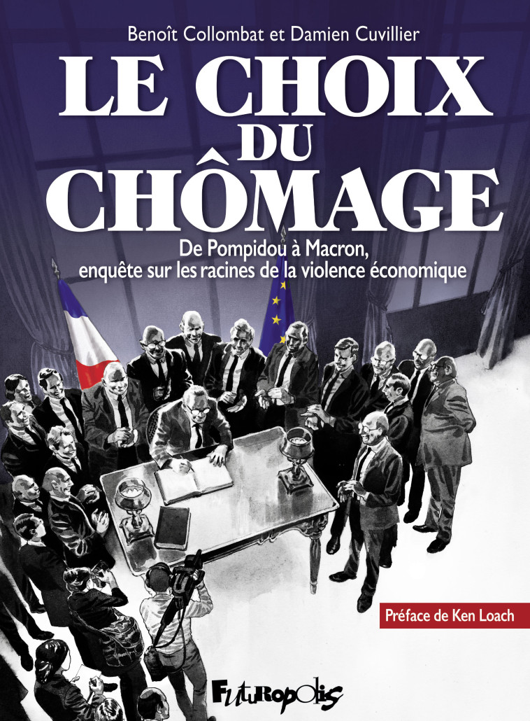 LE CHOIX DU CHOMAGE - DE POMPIDOU A MACRON, ENQUETE SUR LES RACINES DE LA VIOLENCE ECO - CUVILLIER/COLLOMBAT - FUTUROPOLIS