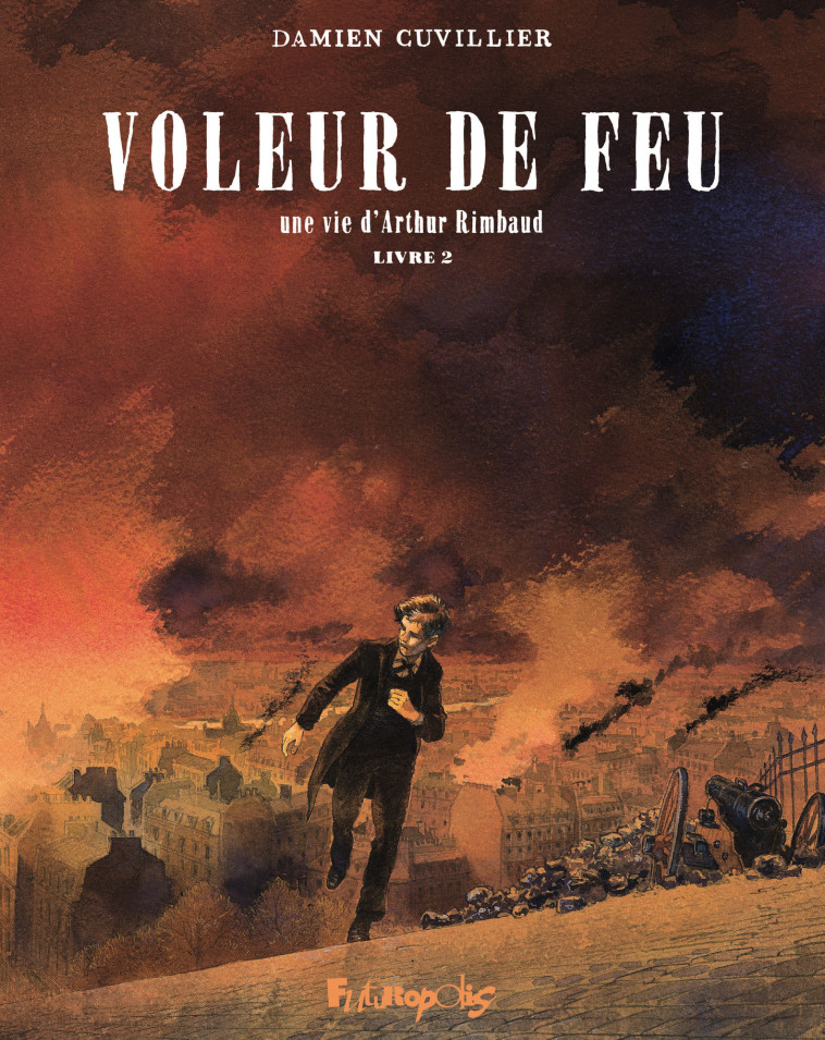 VOLEUR DE FEU T02 UNE VIE D'ARTHUR RIMBAUD - DAMIEN CUVILLIER - FUTUROPOLIS