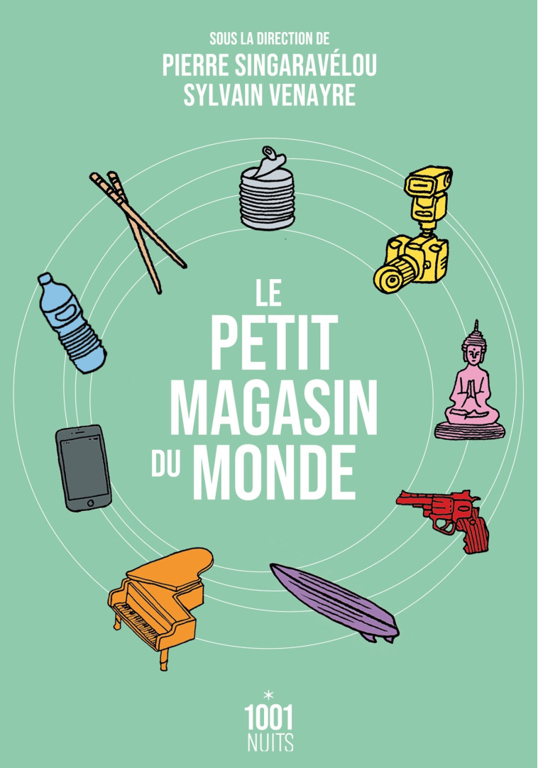 LE PETIT MAGASIN DU MONDE - LA MONDIALISATI ON PAR LES OBJETS DU XVIIIE SIECLE A NOS JO - VENAYRE SYLVAIN - 1001 NUITS