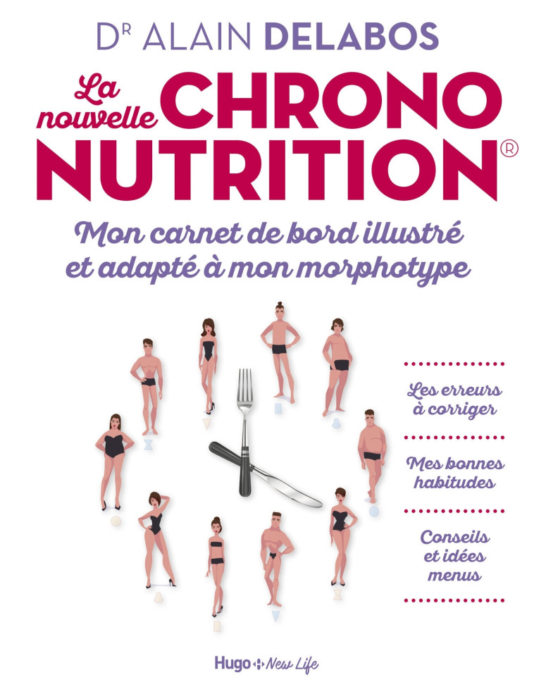 LA NOUVELLE CHRONONUTRITION - MON CARNET DE BORD ILLUSTRE ET ADAPTE A MON MORPHOTYPE - DELABOS ALAIN - HUGO NEW LIFE