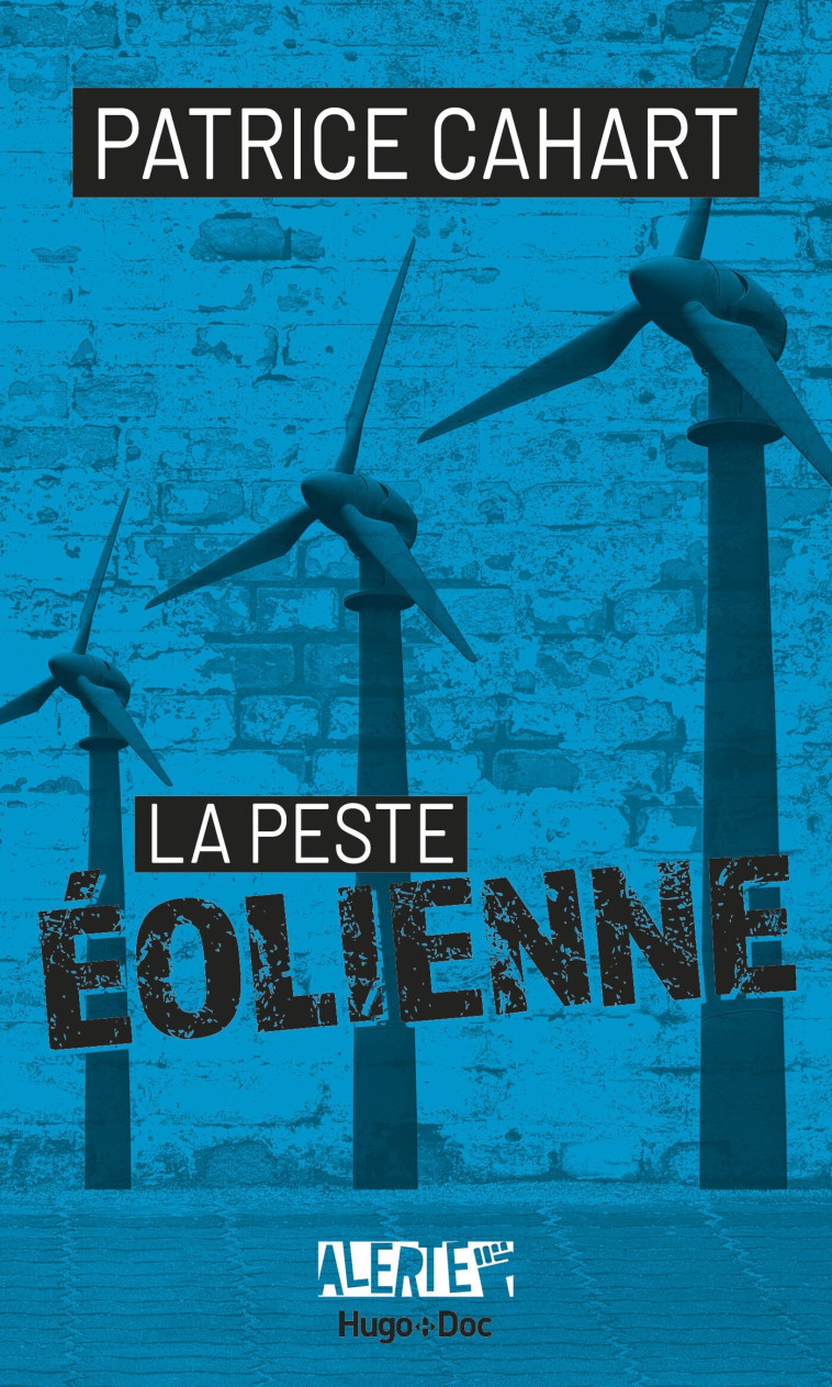 ALERTE - LA PESTE EOLIENNE - CAHART PATRICE - HUGO DOCUMENT