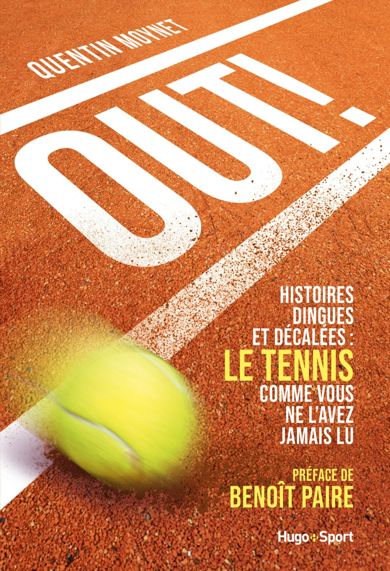 OUT ! - HISTOIRES DINGUES ET DECALEES : LE TENNIS COMME VOUS NE L'AVEZ JAMAIS LU - MOYNET/PAIRE - HUGO SPORT