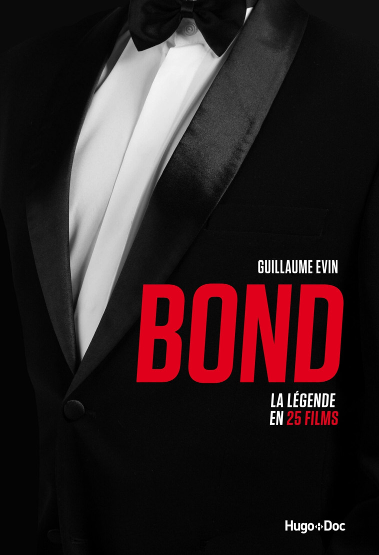 BOND - LA LEGENDE EN 25 FILMS - EVIN GUILLAUME - HUGO DOCUMENT