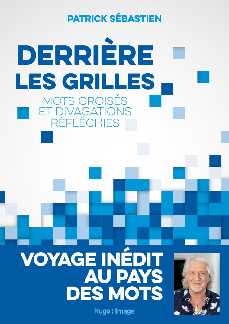 DERRIERE LES GRILLES - MOTS CROISES ET DIVAGATIONS REFLECHIES - SEBASTIEN PATRICK - HUGO IMAGE