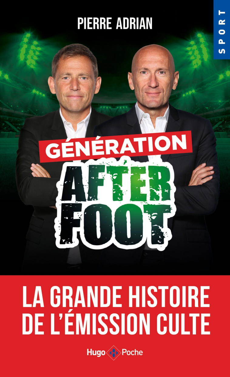 GENERATION AFTER FOOT - LA GRANDE HISTOIRE DE L'EMISSION CULTE - ADRIAN PIERRE - HUGO POCHE