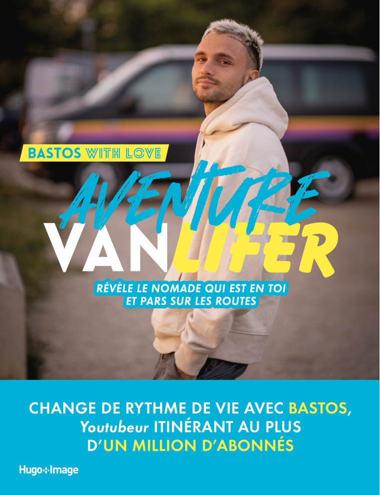 AVENTURE VANLIFER - REVELE LE NOMADE QUI EST EN TOI ET PARS SUR LES ROUTES - BASTOS - HUGO IMAGE