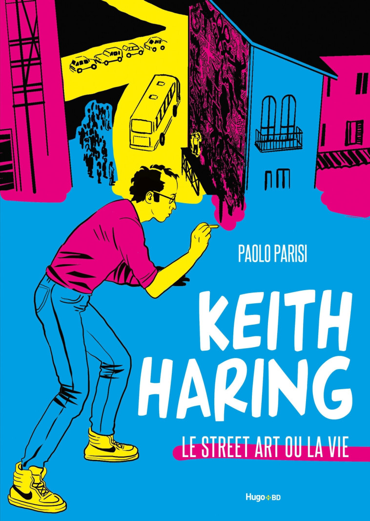 KEITH HARING - LE STREET ART OU LA VIE - PARISI PAOLO - HUGO BD