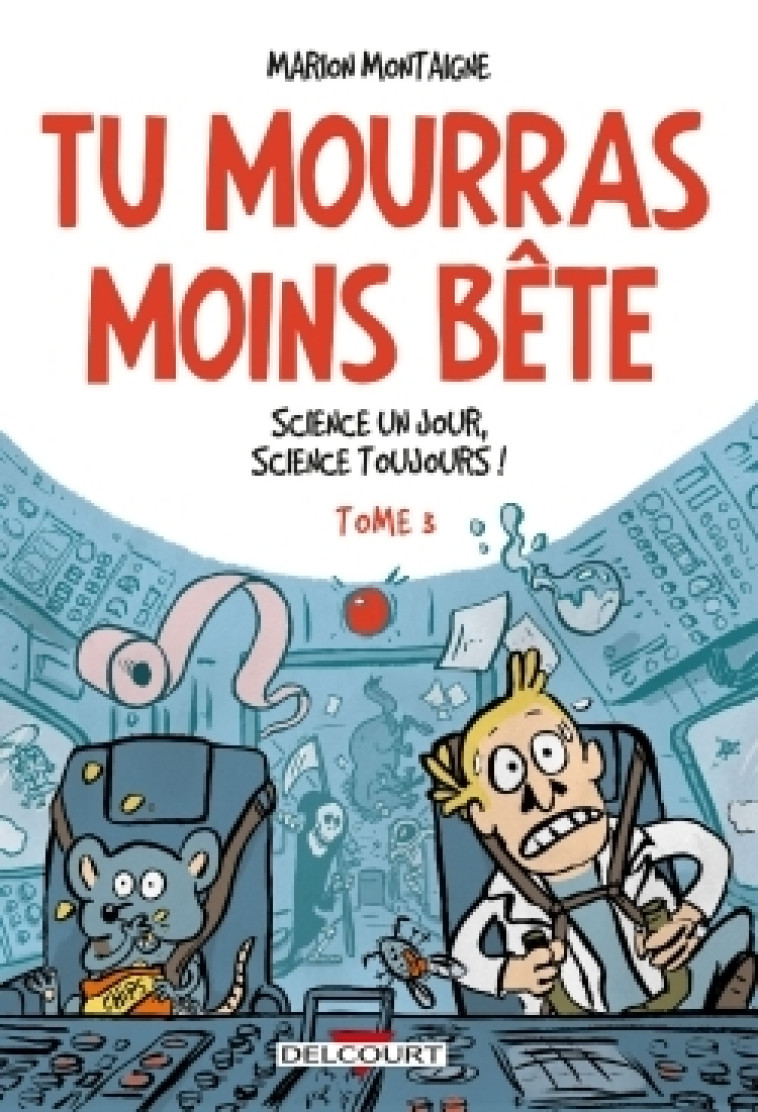 TU MOURRAS MOINS BETE T3 - SCIENCE UN JOUR, SCIENCE TOUJOURS ! - MONTAIGNE MARION - DELCOURT