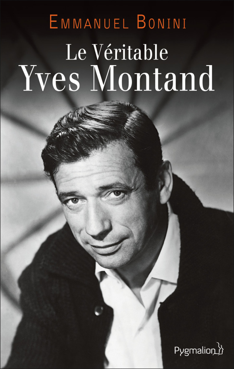 LE VERITABLE YVES MONTAND - BONINI EMMANUEL - PYGMALION