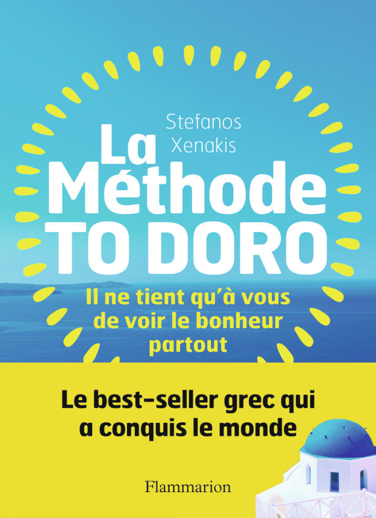 LA METHODE TO DORO - IL NE TIENT QU'A VOUS DE VOIR LE BONHEUR PARTOUT - XENAKIS STEFANOS - FLAMMARION