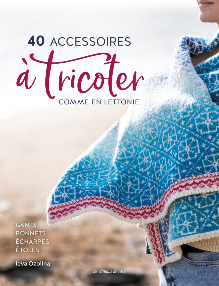 40 ACCESSOIRES  A TRICOTER COMME EN LETTONIE - OZOLINA LEVA - DE SAXE