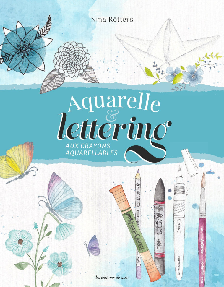 AQUARELLE & LETTERING AUX CRAYONS AQUARELLABLES - ROTTERS NINA - DE SAXE