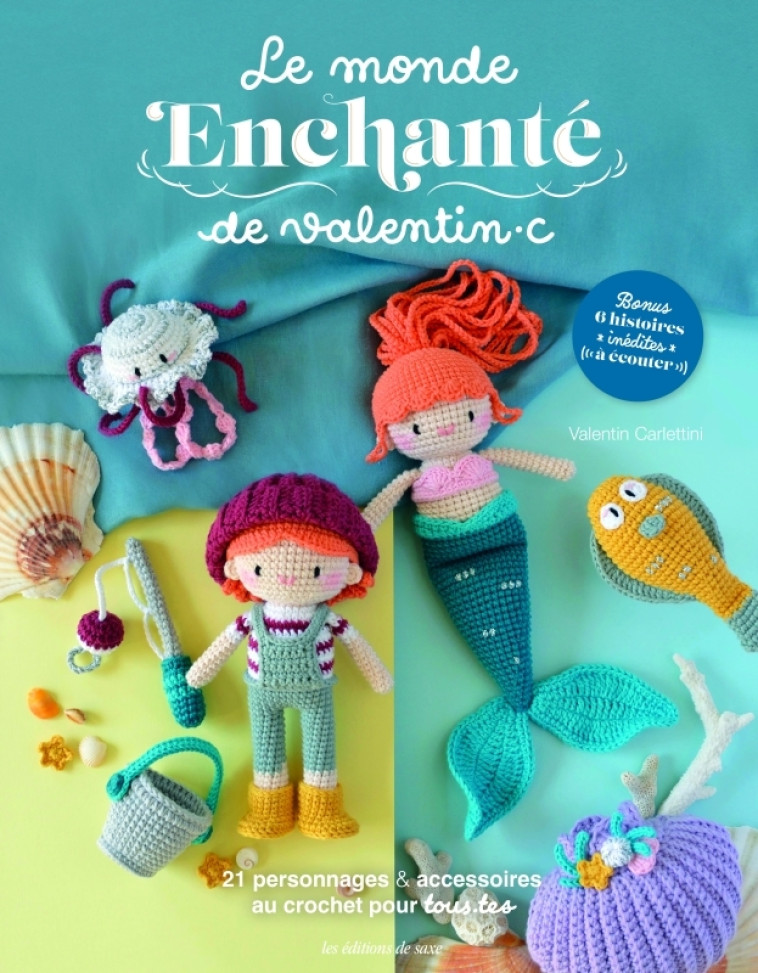 LE MONDE ENCHANTE DE VALENTIN.C. 21 PERSONNAGES & ACCESSOIRES AU CROCHET POUR TOUS.TES - XXX - DE SAXE