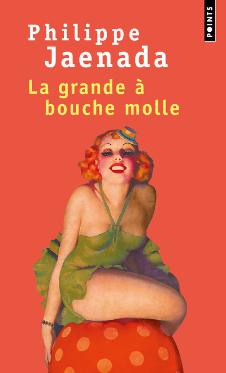 LA GRANDE A BOUCHE MOLLE - JAENADA PHILIPPE - POINTS