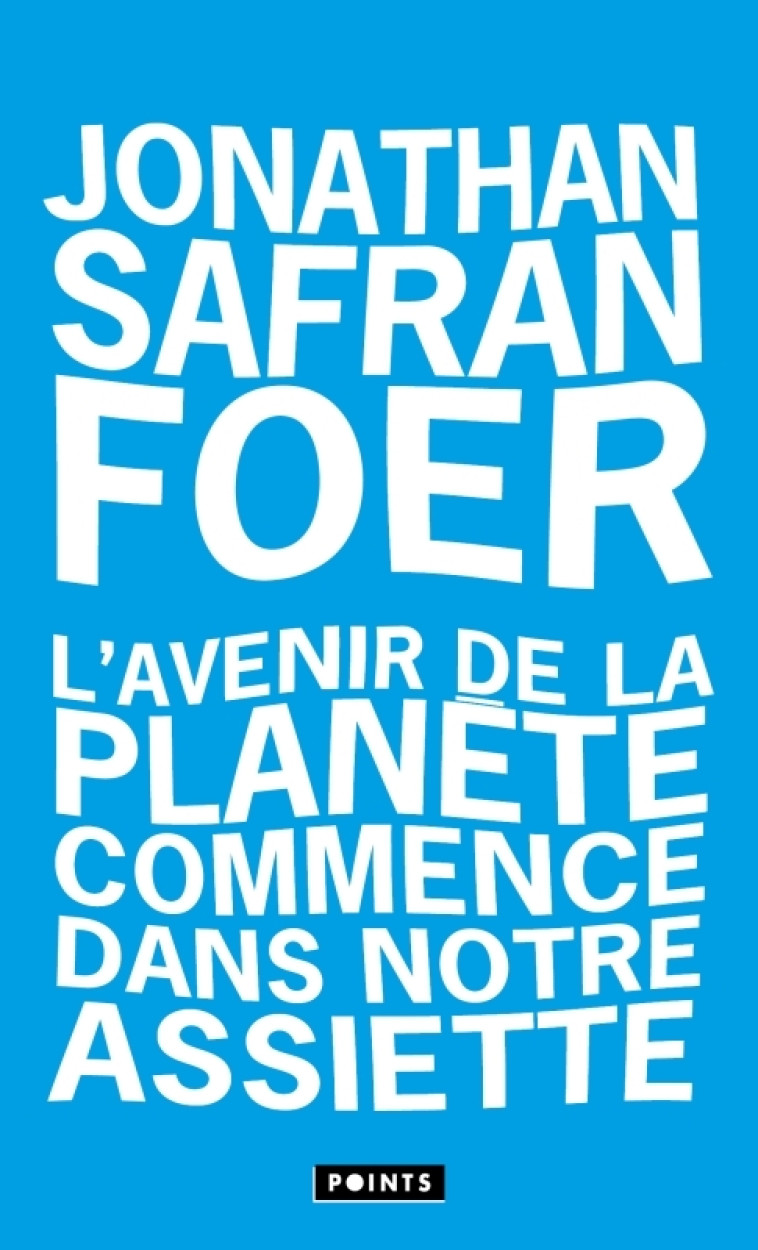 L'AVENIR DE LA PLANETE COMMENCE DANS NOTRE ASSIETTE - SAFRAN FOER JONATHAN - POINTS