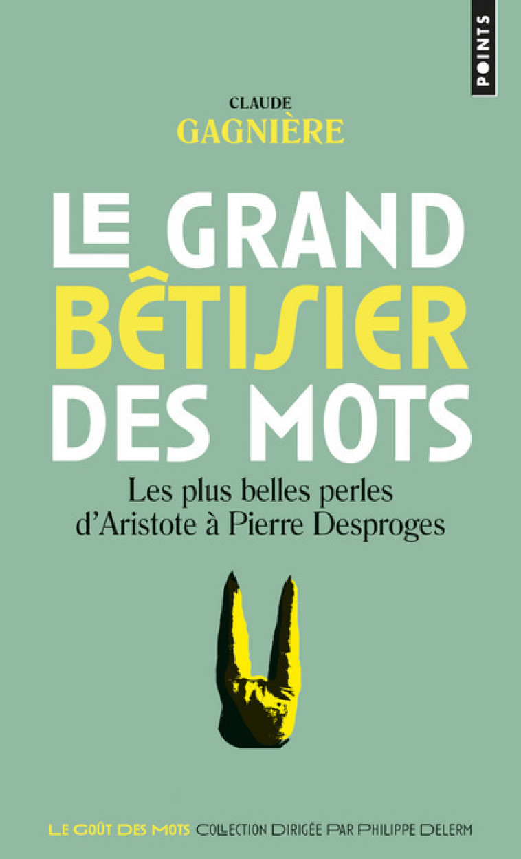 LE GRAND BETISIER DES MOTS - LES PLUS BELLES PERLES D'ARISTOTE A PIERRE DESPROGES - GAGNIERE CLAUDE - POINTS