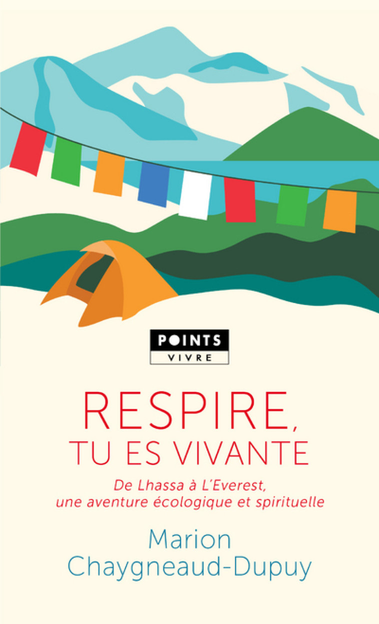 RESPIRE, TU ES VIVANTE - DE LHASSA A L'EVEREST, UNE AVENTURE ECOLOGIQUE ET SPIRITUELLE - CHAYGNEAUD DUPUIS M. - POINTS