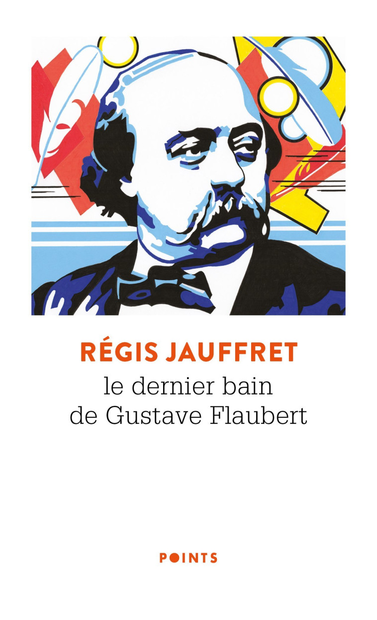 LE DERNIER BAIN DE GUSTAVE FLAUBERT - JAUFFRET REGIS - POINTS