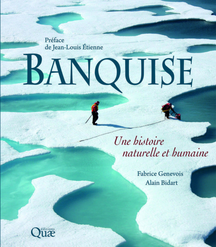 BANQUISE - UNE HISTOIRE NATURELLE ET HUMAINE - GENEVOIS/BIDART - QUAE