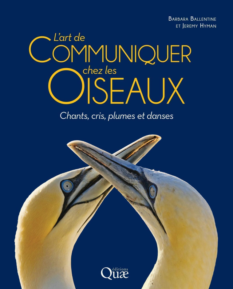 L'ART DE COMMUNIQUER CHEZ LES OISEAUX - CHANTS, CRIS, PLUMES ET DANSES - BALLENTINE/HYMAN - QUAE