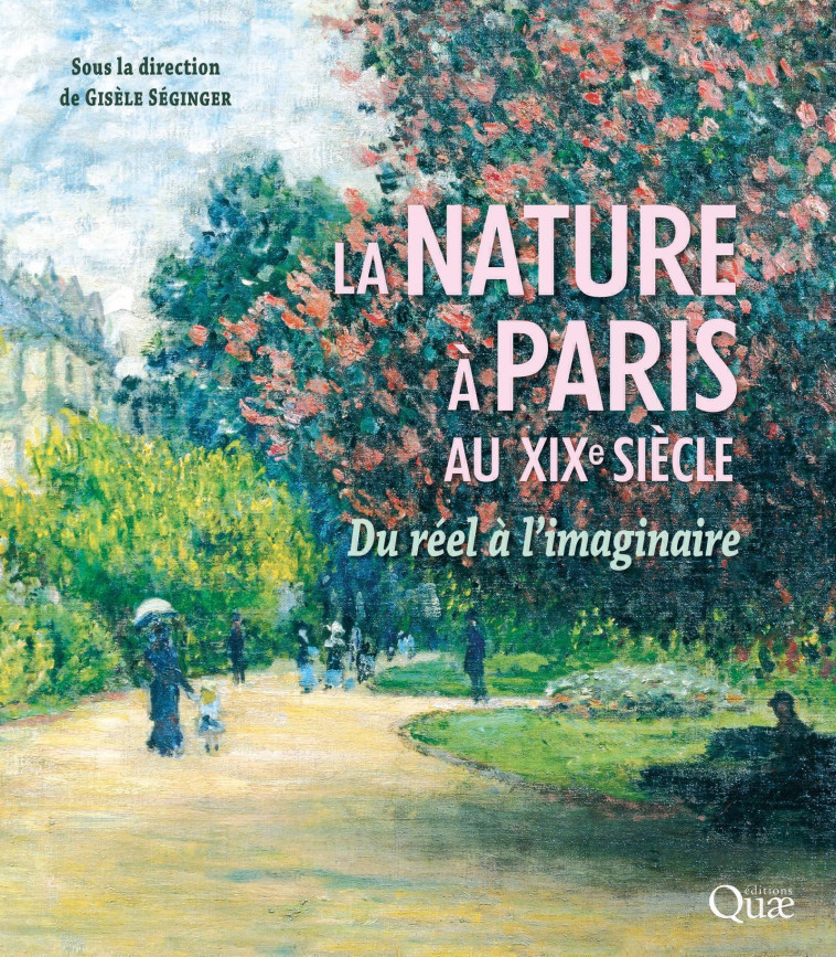 LA NATURE A PARIS AU XIXE SIECLE - DU REEL A L'IMAGINAIRE - SEGINGER GISELE - QUAE