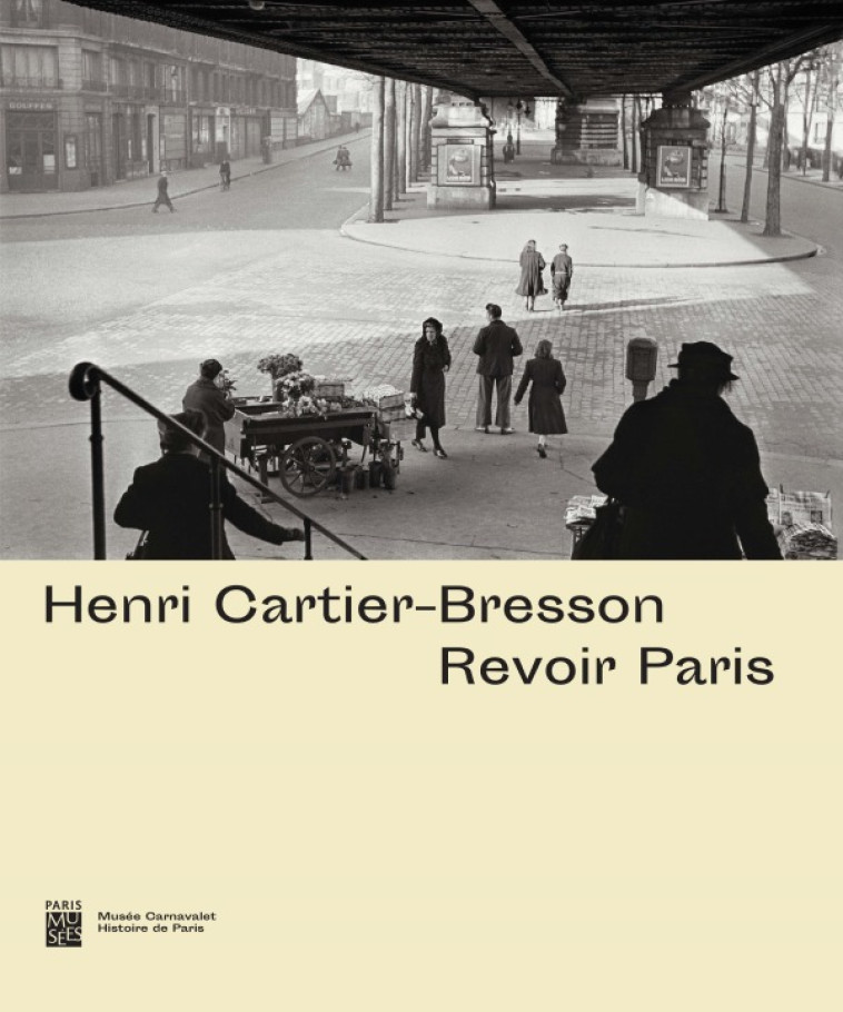 HENRI CARTIER-BRESSON : REVOIR PARIS - COLLECTIF - PARIS MUSEES