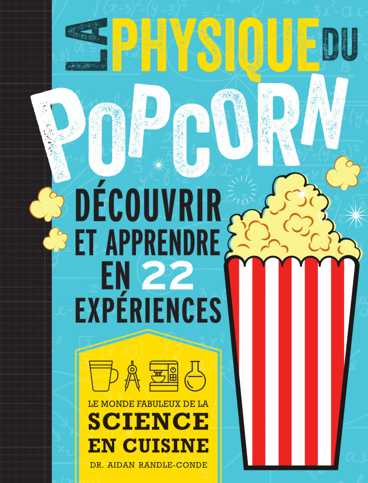 LA PHYSIQUE DU POP CORN - DECOUVRIR ET APPRENDRE AVEC 22 EXPERIENCES - RANDLE-CONDE AIDAN - EDP SCIENCES