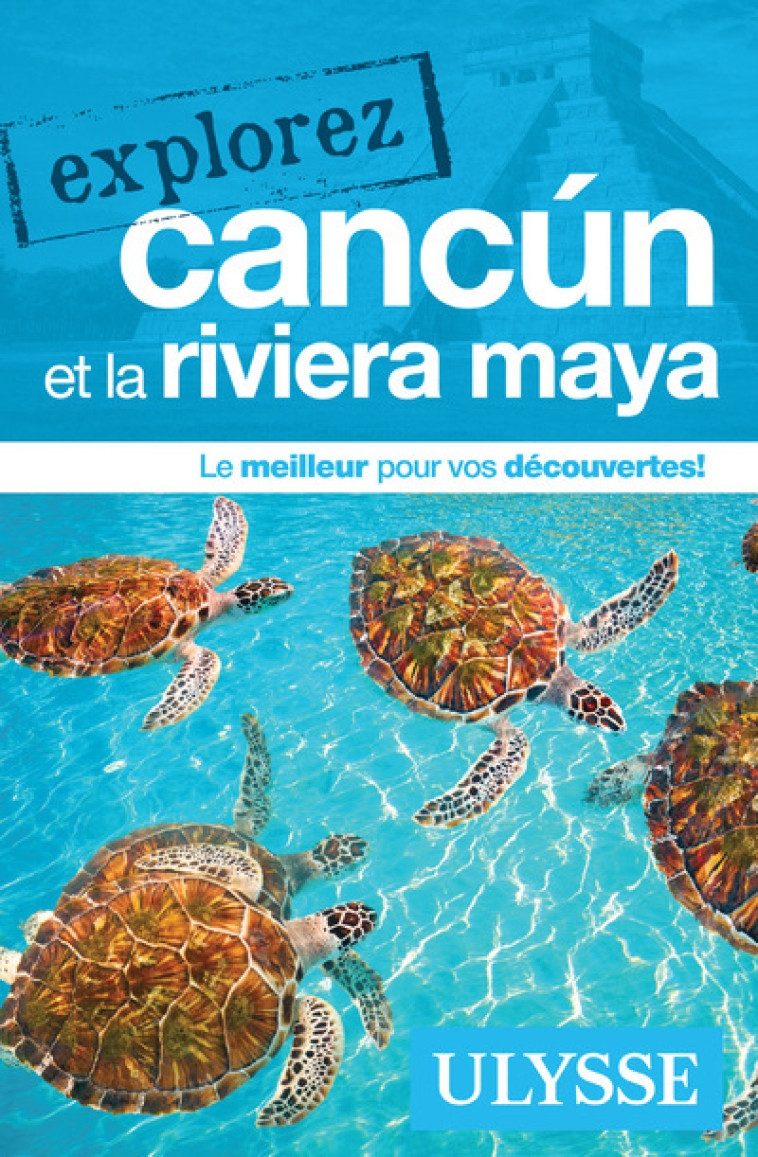 EXPLOREZ CANCUN ET LA RIVIERA MAYA - COLLECTIF - ULYSSE